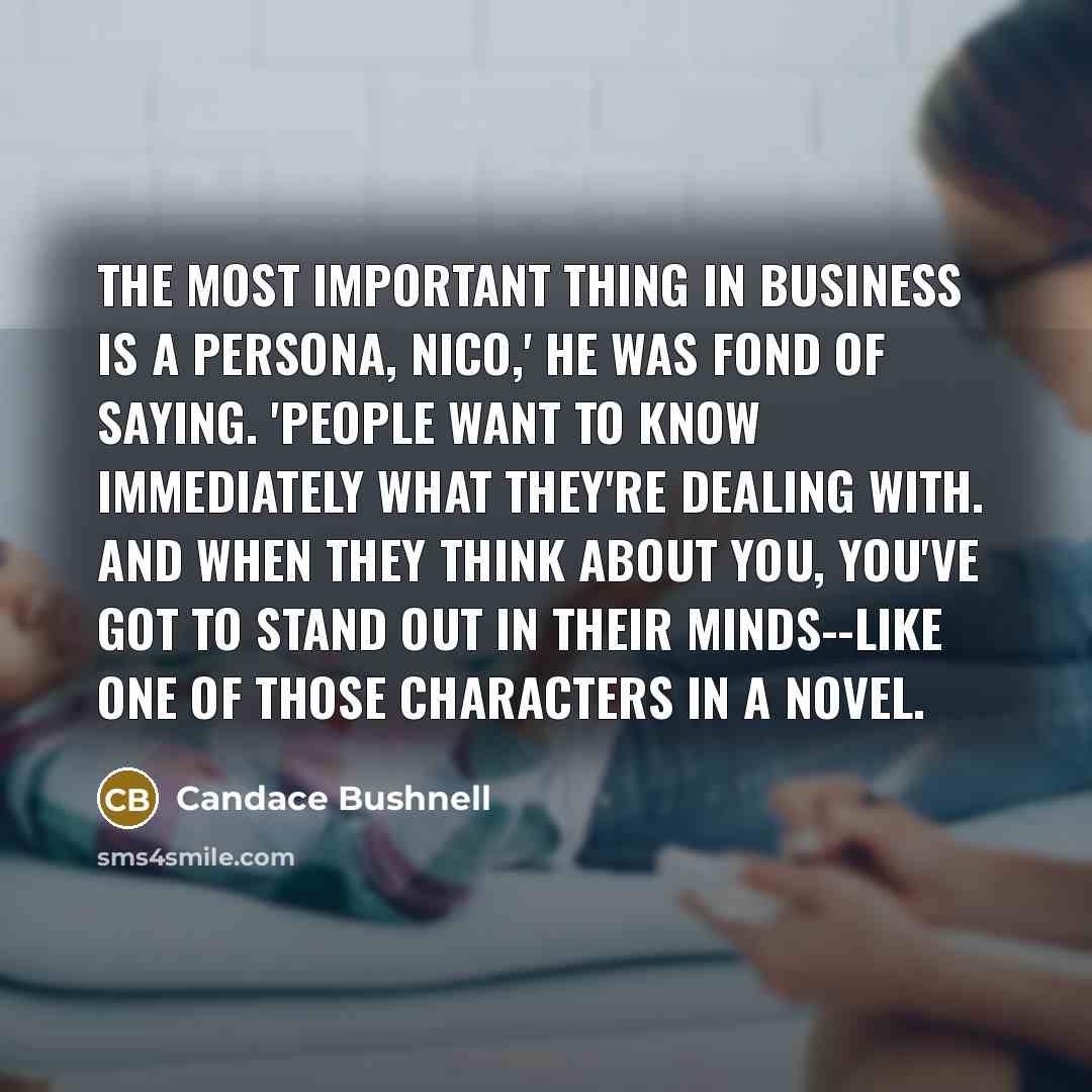 “The most important thing in business is a persona, Nico,'…” quote by Candace Bushnell