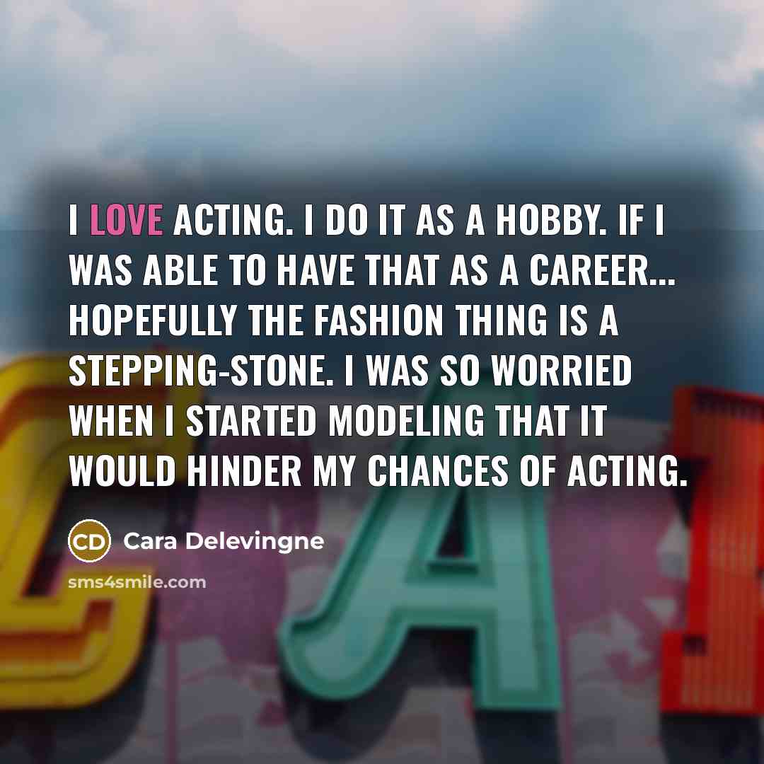 “I love acting. I do it as a hobby. If…” quote by Cara Delevingne