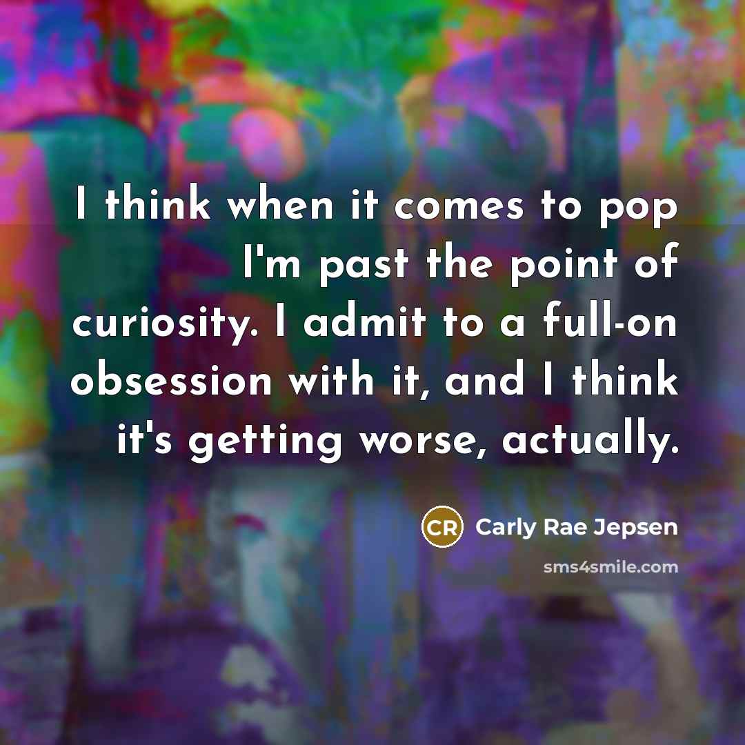 “I think when it comes to pop I'm past the…” quote by Carly Rae Jepsen