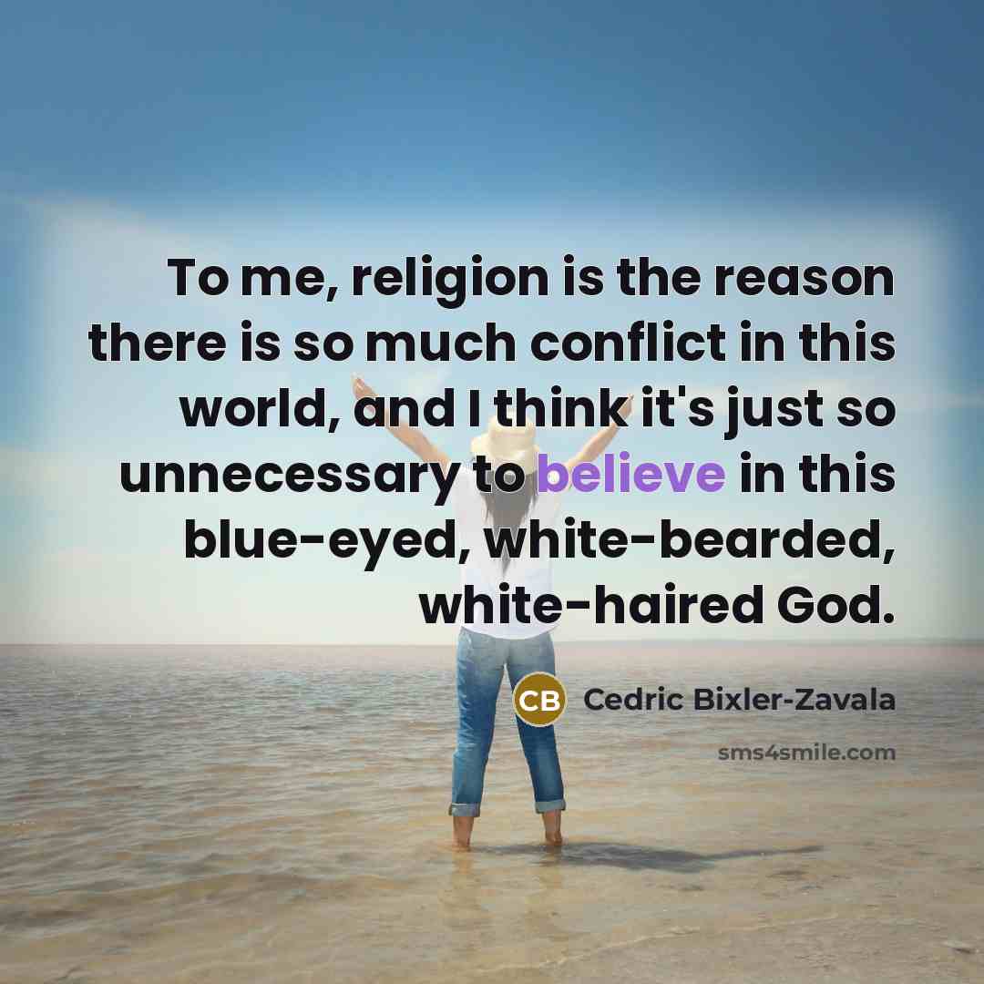 “To me, religion is the reason there is so much…” quote by Cedric Bixler-Zavala