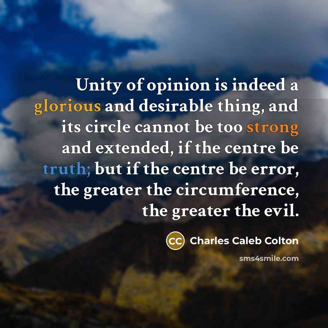 “Unity of opinion is indeed a glorious and desirable thing,…” quote by Charles Caleb Colton