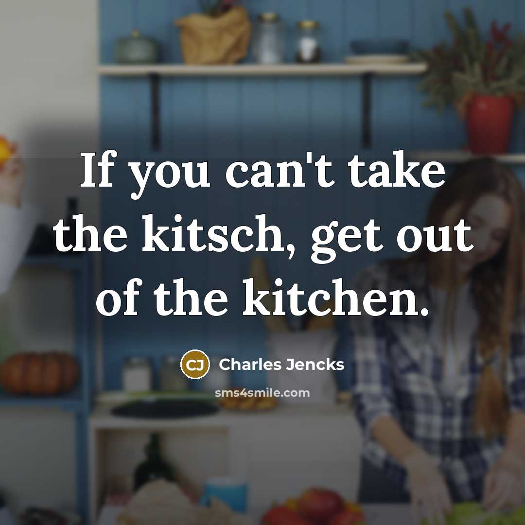 “If you can't take the kitsch, get out of the…” quote by Charles Jencks