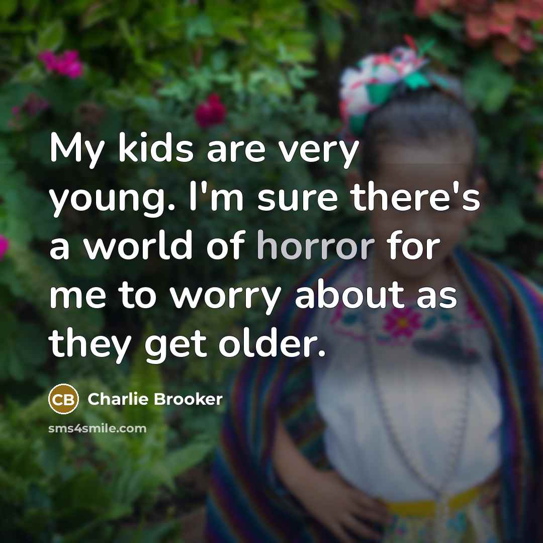 “My kids are very young. I'm sure there's a world…” quote by Charlie Brooker