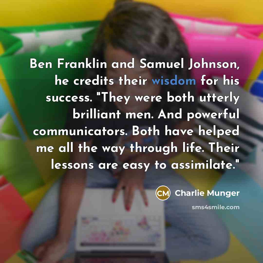 “Ben Franklin and Samuel Johnson, he credits their wisdom for…” quote by Charlie Munger