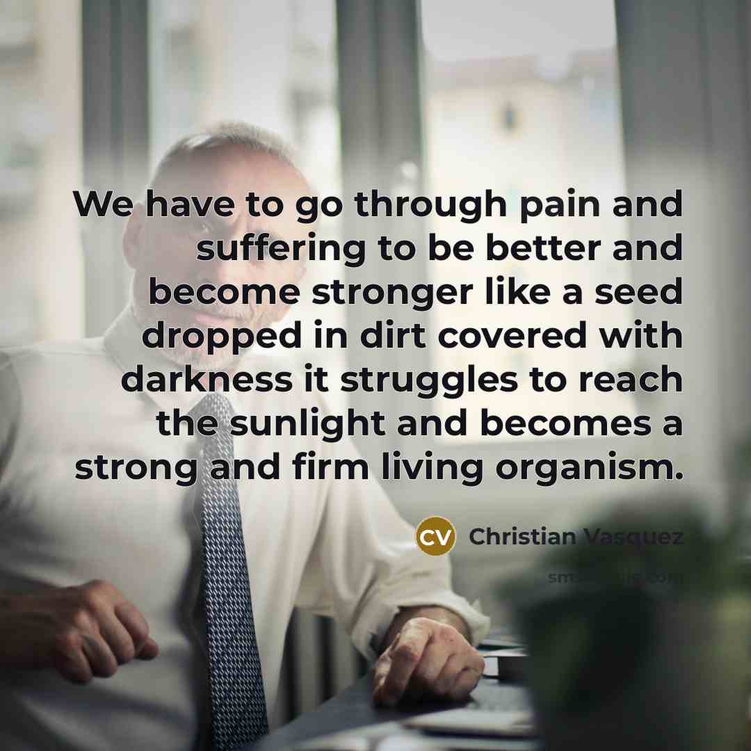 “We have to go through pain and suffering to be…” quote by Christian Vasquez