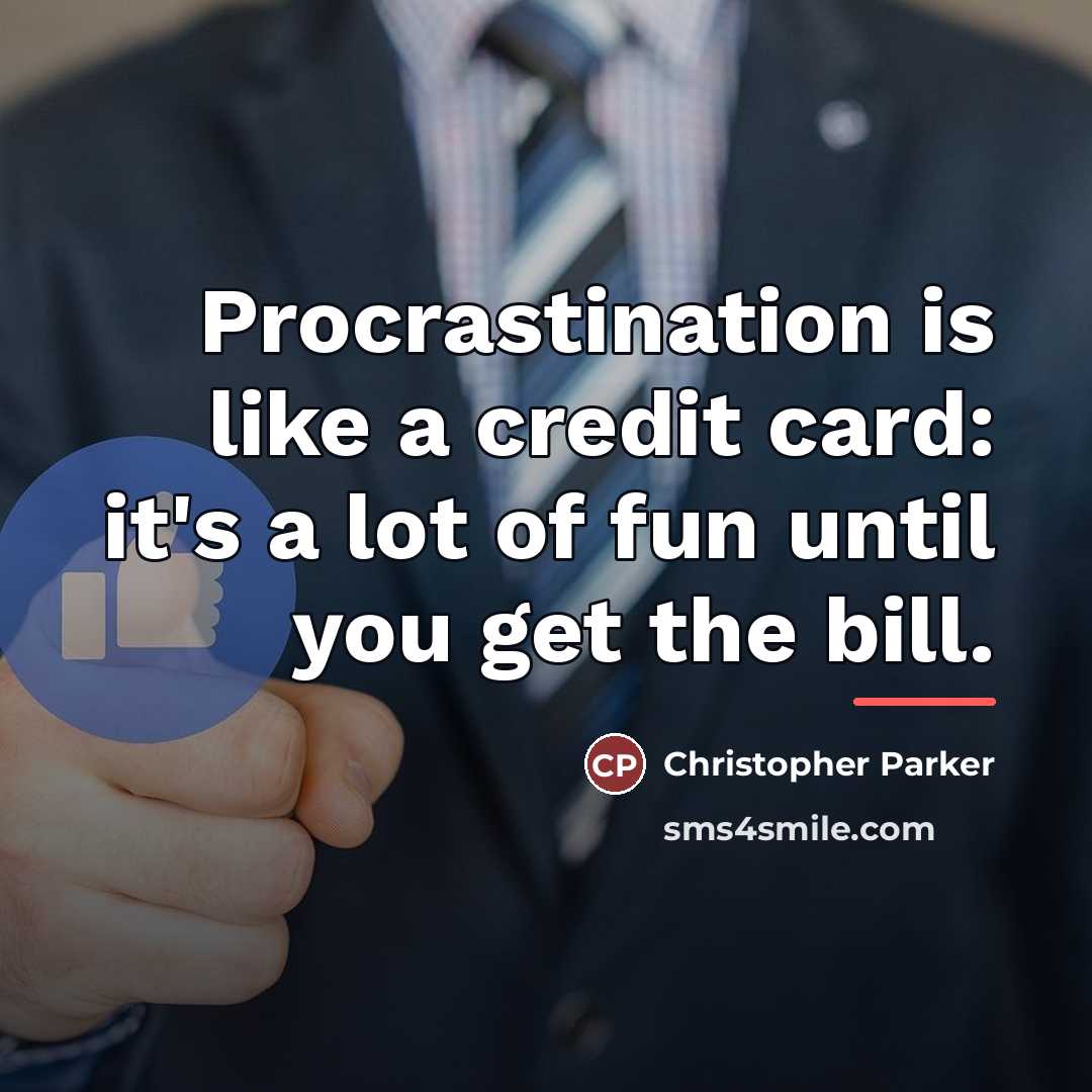 “Procrastination is like a credit card: it's a lot of…” quote by Christopher Parker