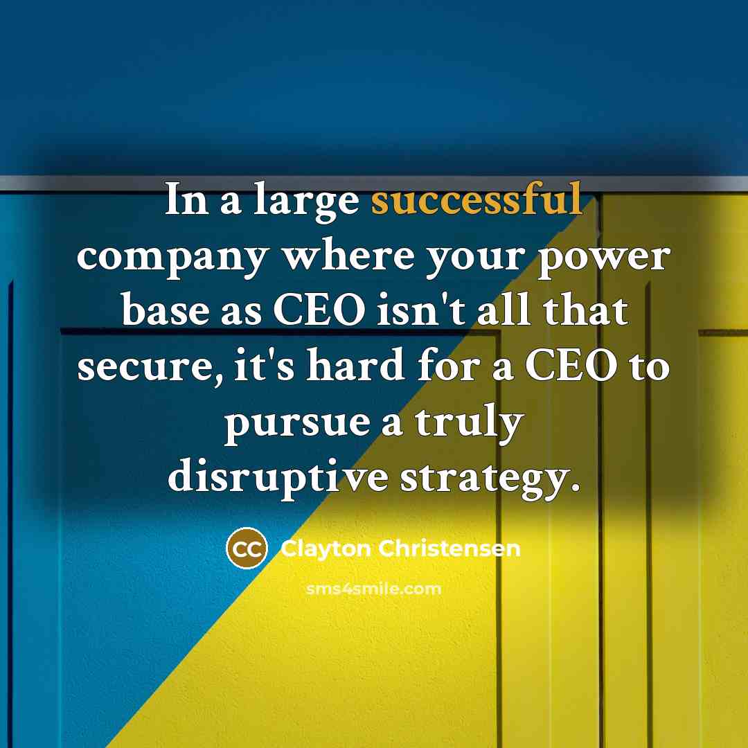 “In a large successful company where your power base as…” quote by Clayton Christensen