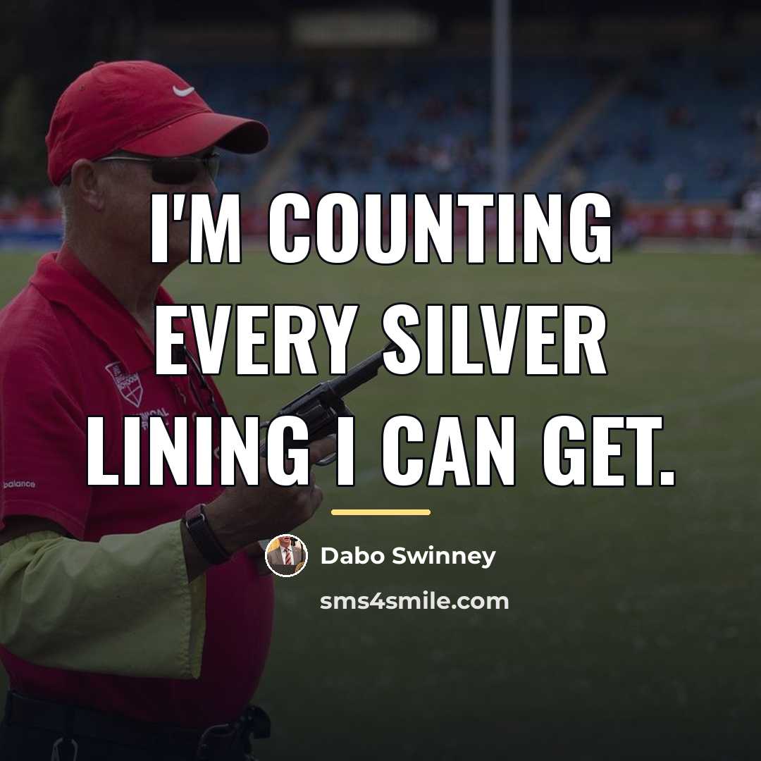 “I'm counting every silver lining I can get.…” quote by Dabo Swinney