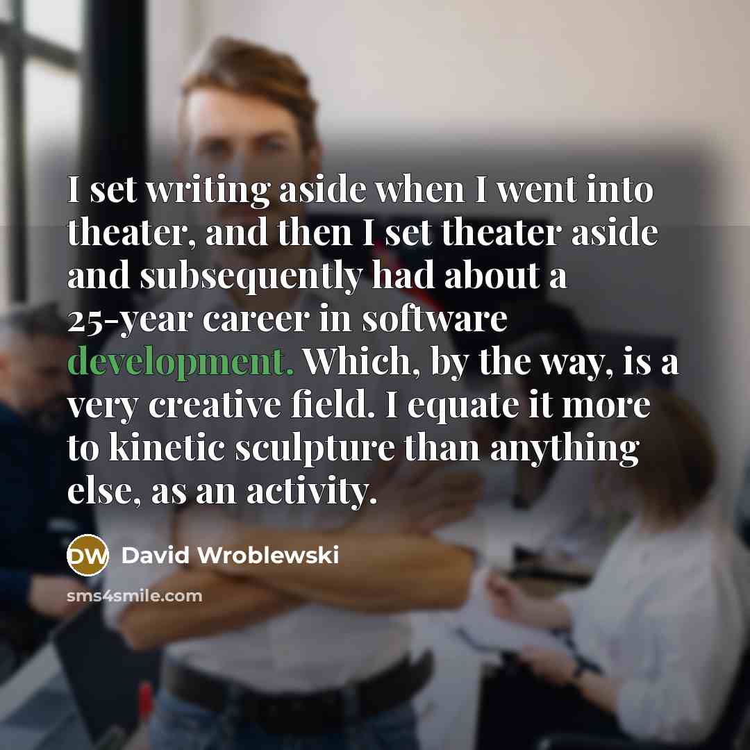 “I set writing aside when I went into theater, and…” quote by David Wroblewski