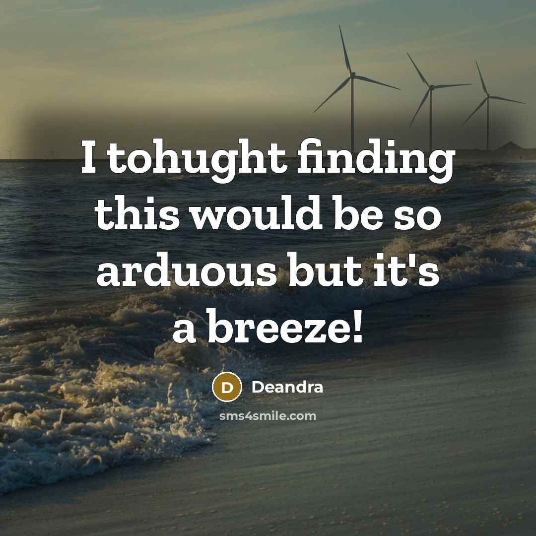 “I tohught finding this would be so arduous but it's a breeze!” quote by Deandra
