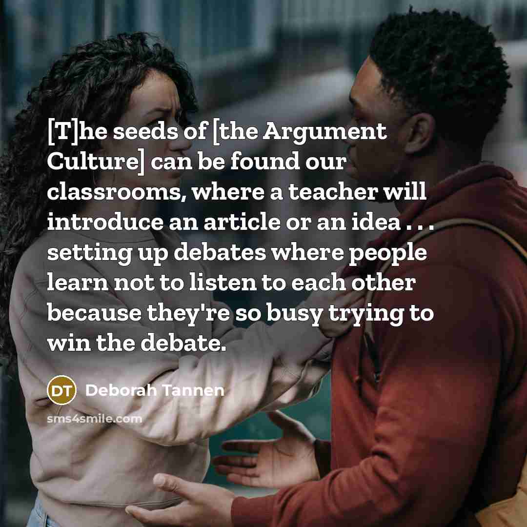 “[T]he seeds of [the Argument Culture] can be found our…” quote by Deborah Tannen