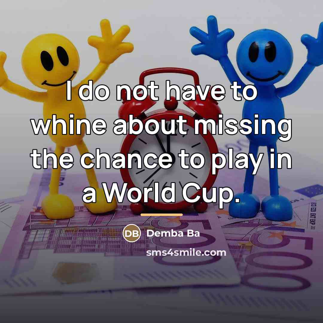 “I do not have to whine about missing the chance…” quote by Demba Ba