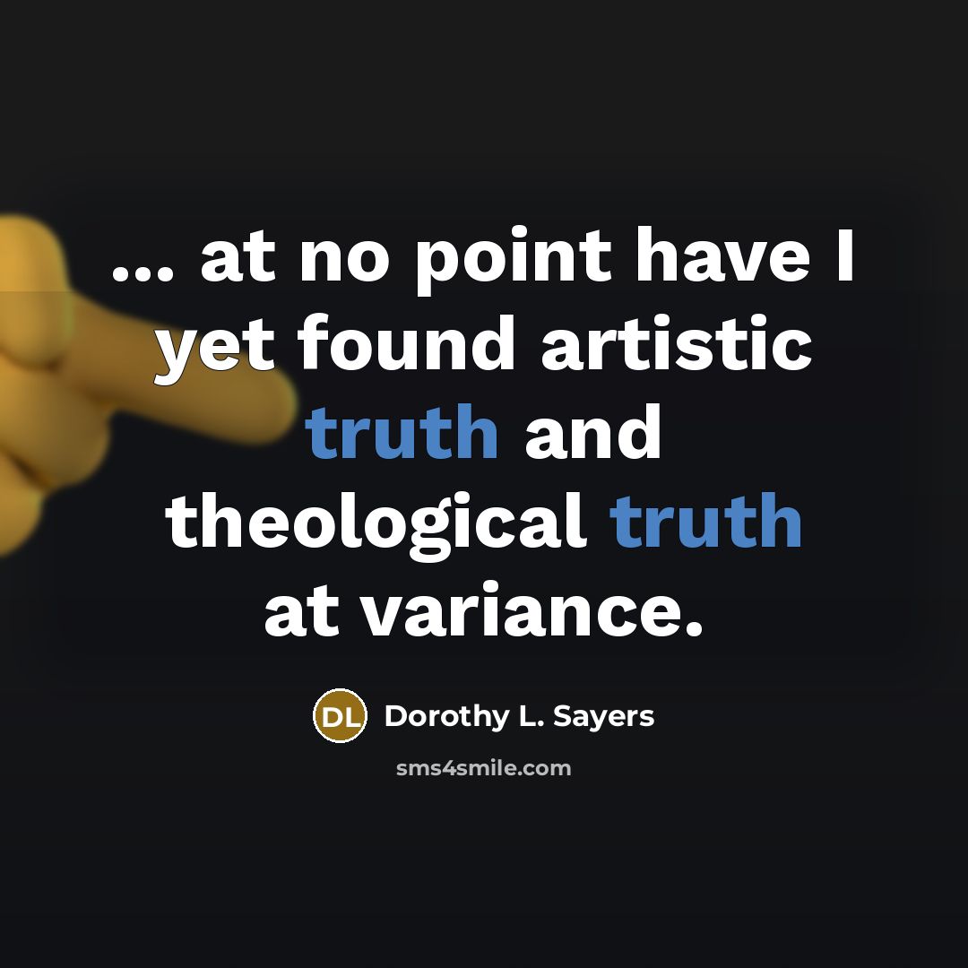 “... at no point have I yet found artistic truth…” quote by Dorothy L. Sayers