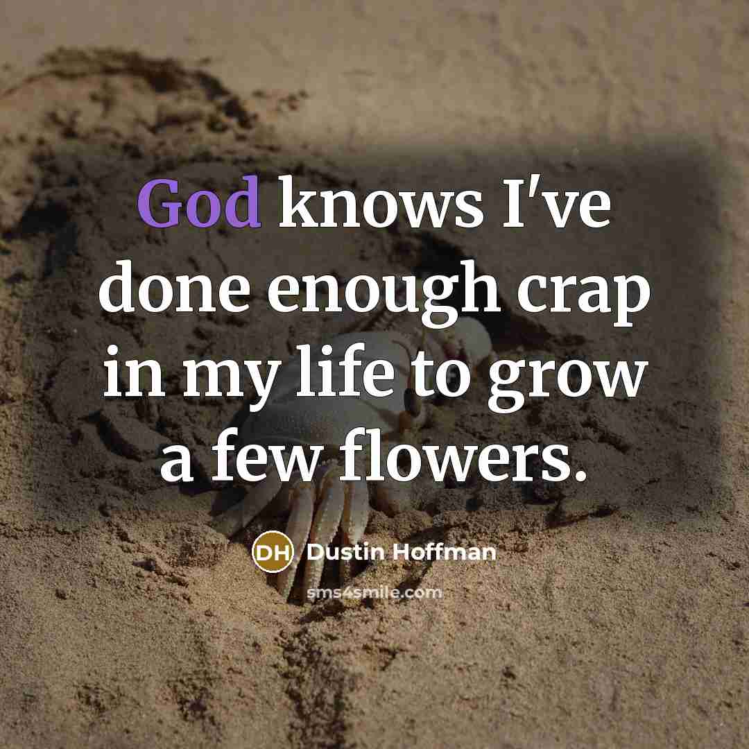 “God knows I've done enough crap in my life to…” quote by Dustin Hoffman