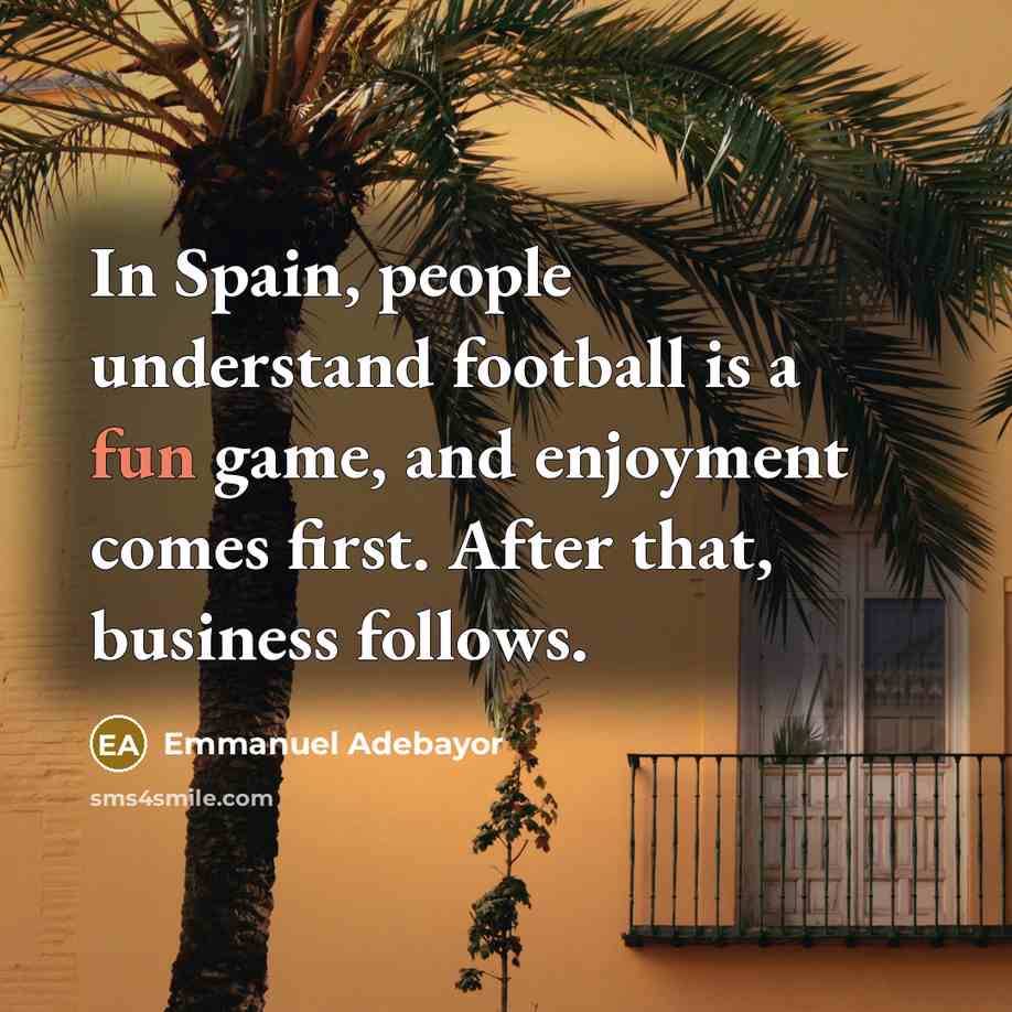 “In Spain, people understand football is a fun game, and…” quote by Emmanuel Adebayor