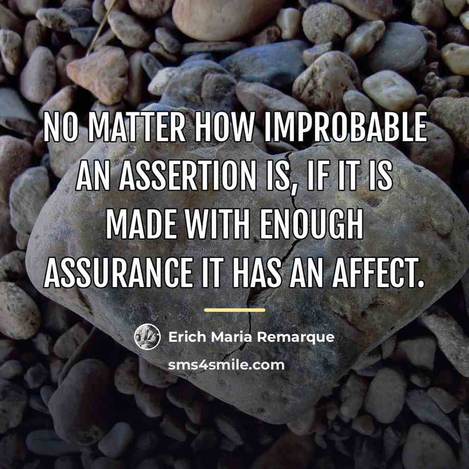 “No matter how improbable an assertion is, if it is…” quote by Erich Maria Remarque