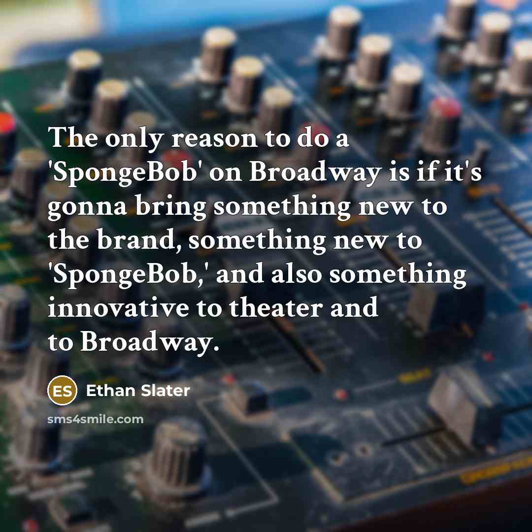 “The only reason to do a 'SpongeBob' on Broadway is…” quote by Ethan Slater