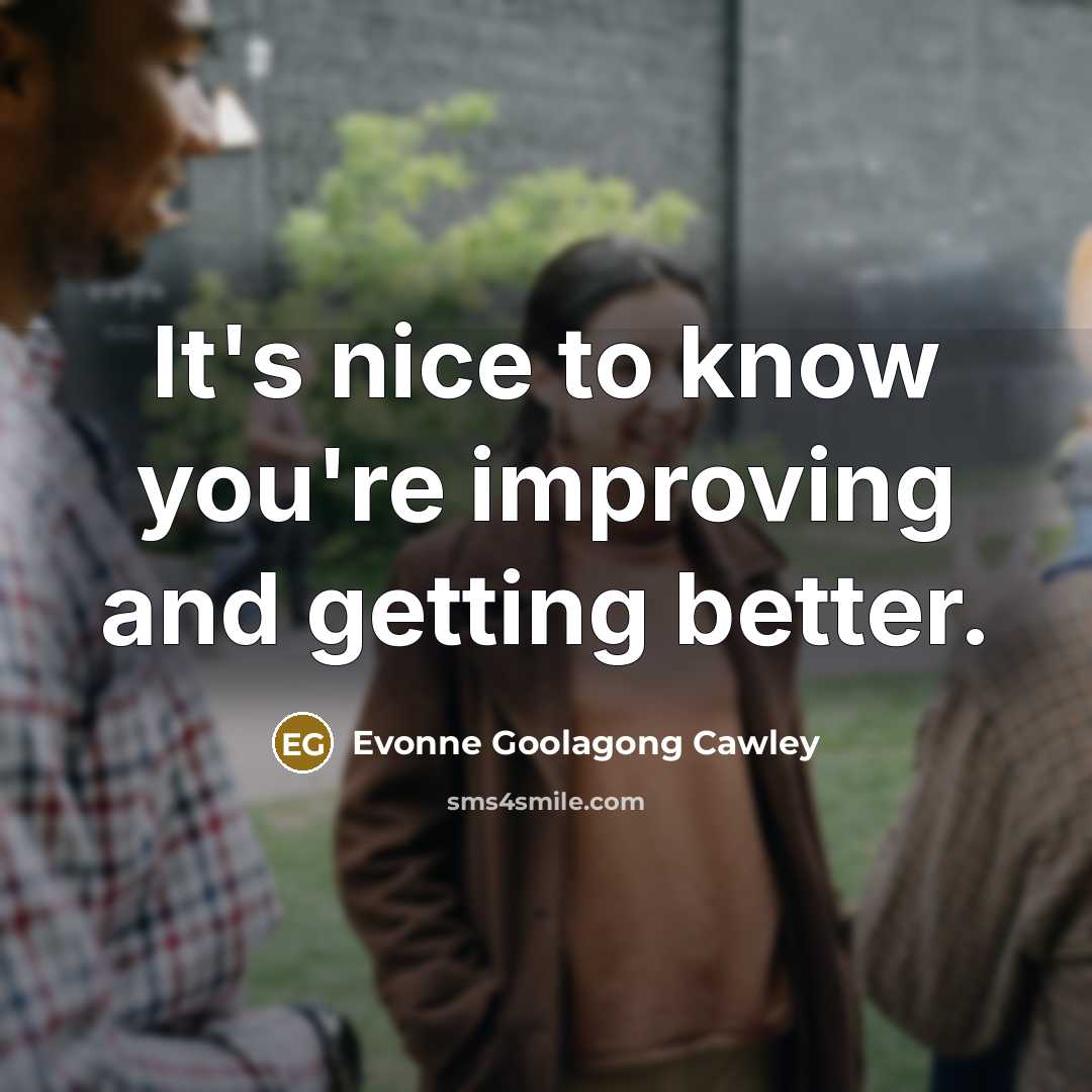 “It's nice to know you're improving and getting better.…” quote by Evonne Goolagong Cawley