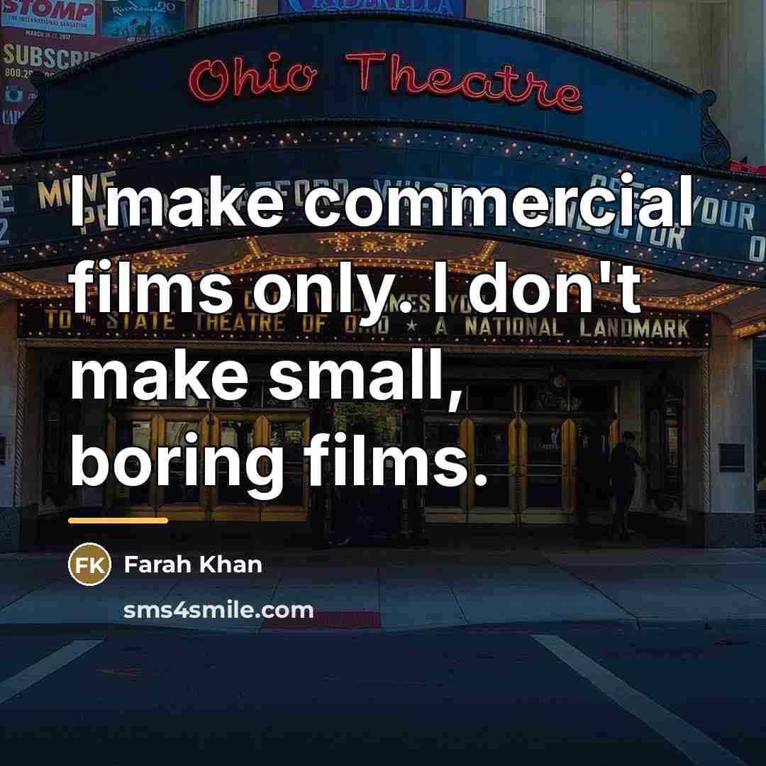 “I make commercial films only. I don't make small, boring…” quote by Farah Khan