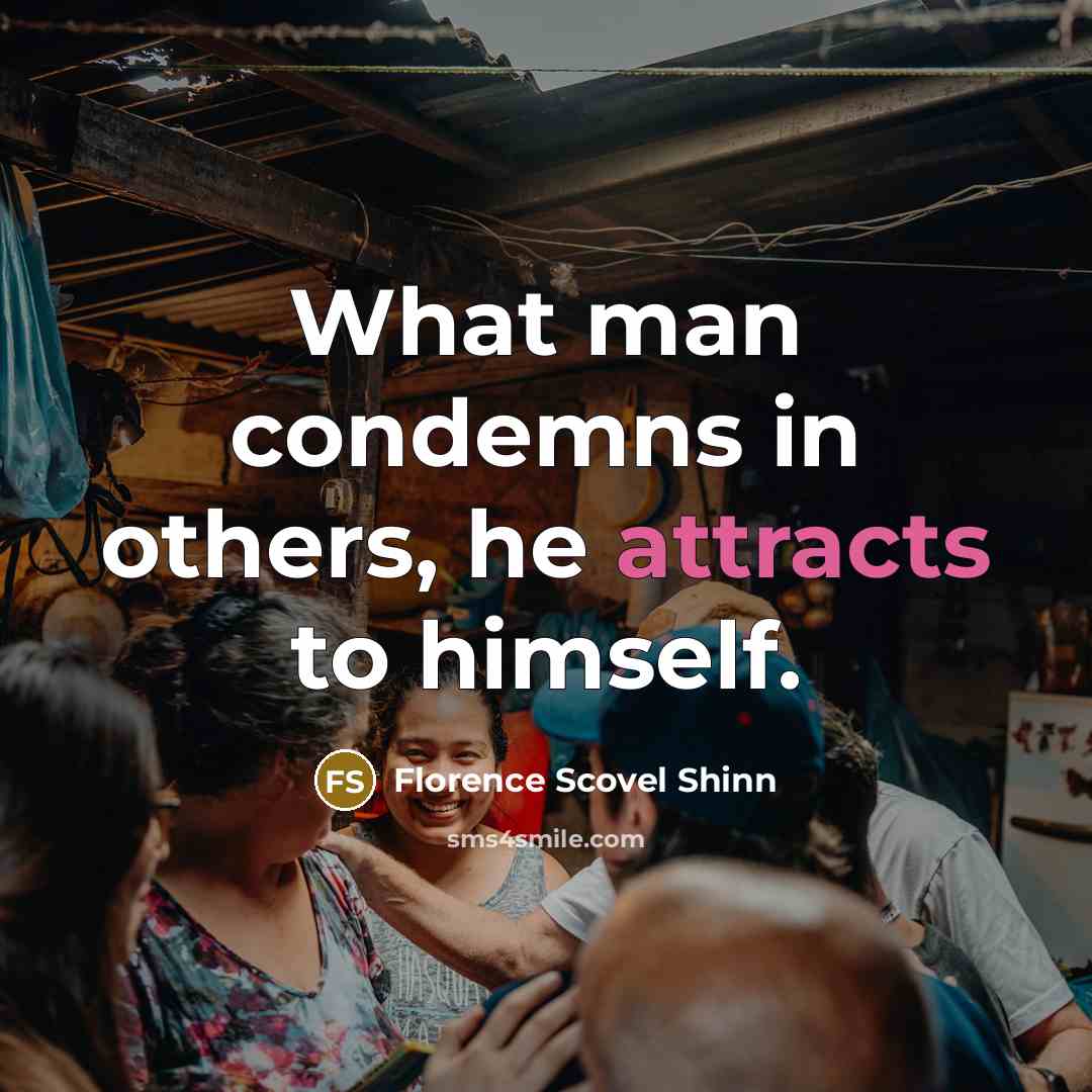 “What man condemns in others, he attracts to himself.…” quote by Florence Scovel Shinn