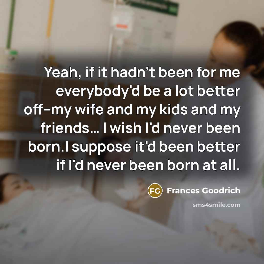 “Yeah, if it hadn't been for me everybody'd be a…” quote by Frances Goodrich