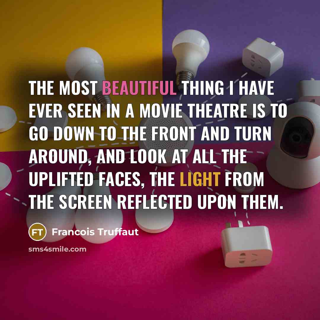 “The most beautiful thing I have ever seen in a…” quote by Francois Truffaut