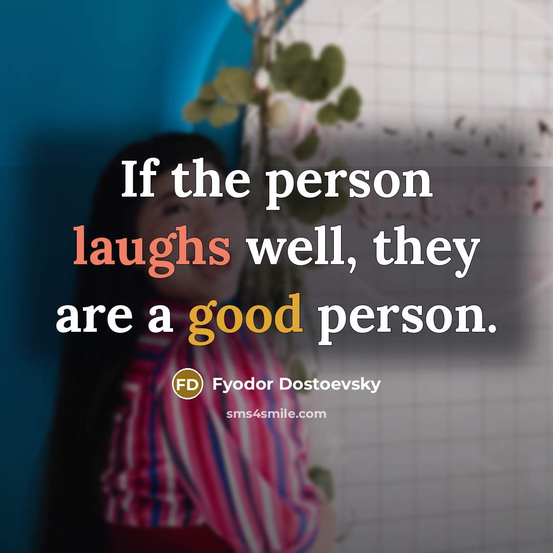 “If the person laughs well, they are a good person.” quote by Fyodor Dostoevsky