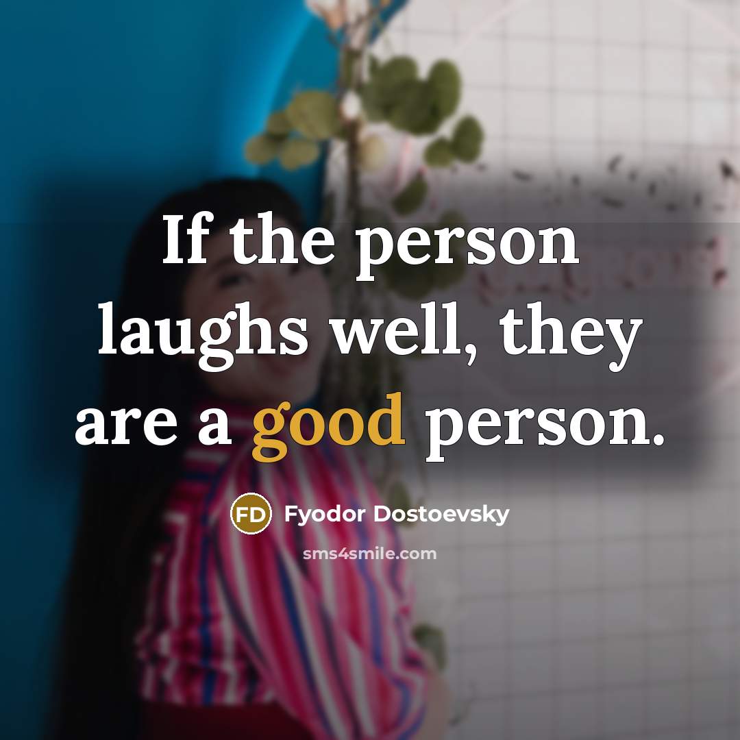 “If the person laughs well, they are a good person.…” quote by Fyodor Dostoevsky
