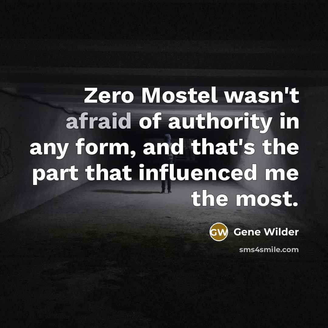 “Zero Mostel wasn't afraid of authority in any form, and…” quote by Gene Wilder