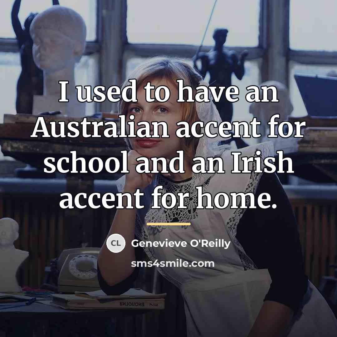 “I used to have an Australian accent for school and…” quote by Genevieve O'Reilly
