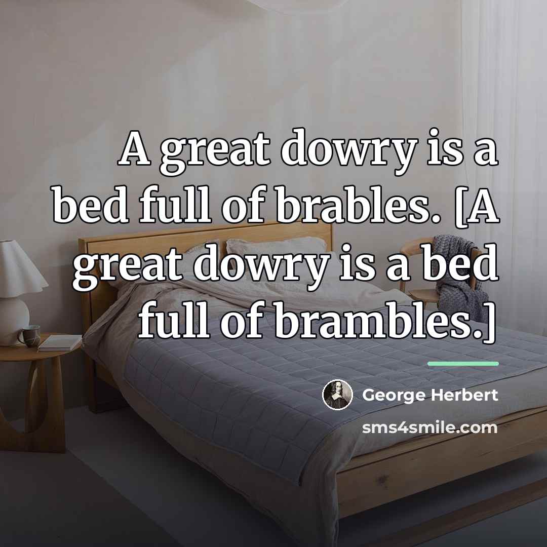 “A great dowry is a bed full of brables. [A…” quote by George Herbert
