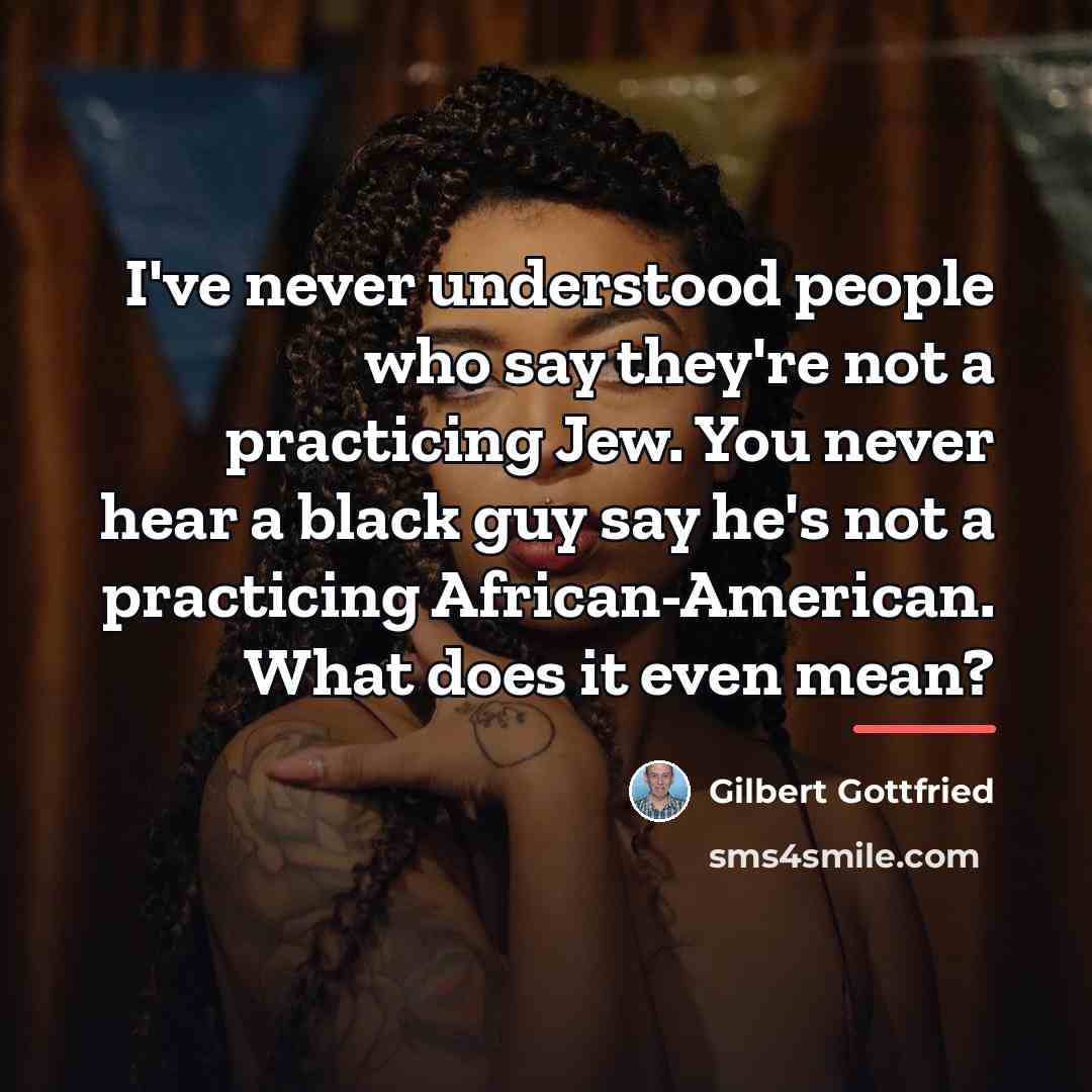 “I've never understood people who say they're not a practicing…” quote by Gilbert Gottfried