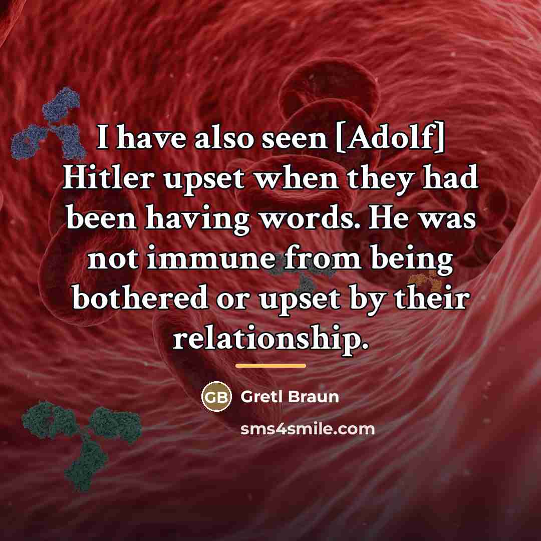 “I have also seen [Adolf] Hitler upset when they had…” quote by Gretl Braun