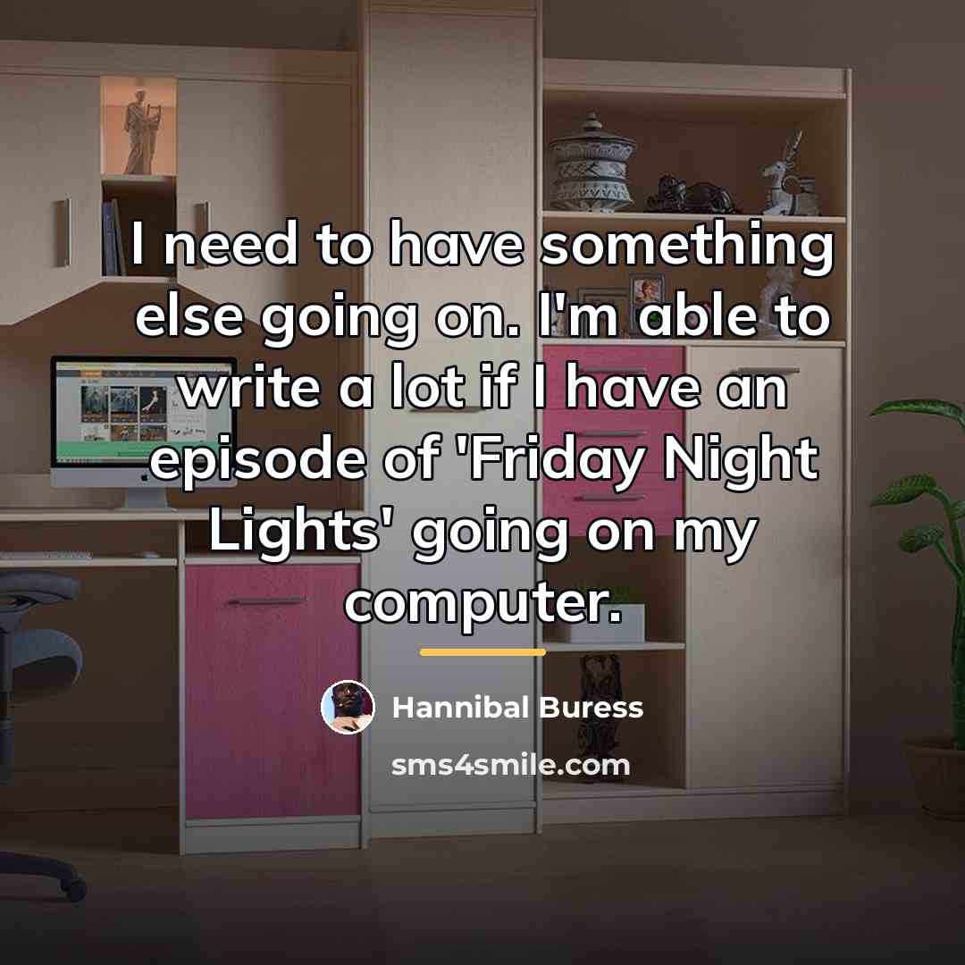 “I need to have something else going on. I'm able…” quote by Hannibal Buress