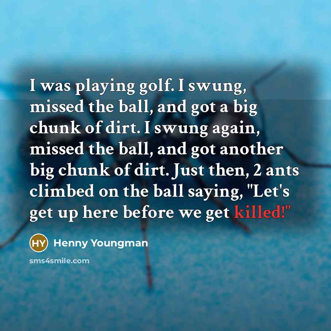 “I was playing golf. I swung, missed the ball, and…” quote by Henny Youngman