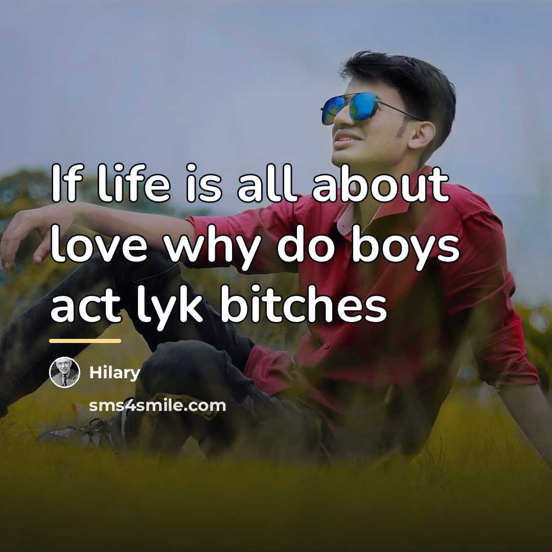 “If life is all about love why do boys act…” quote by Hilary