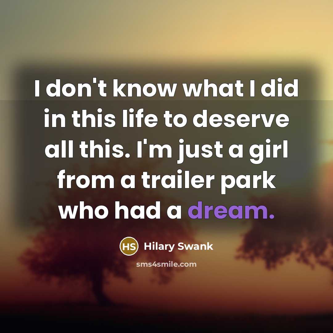 “I don't know what I did in this life to…” quote by Hilary Swank