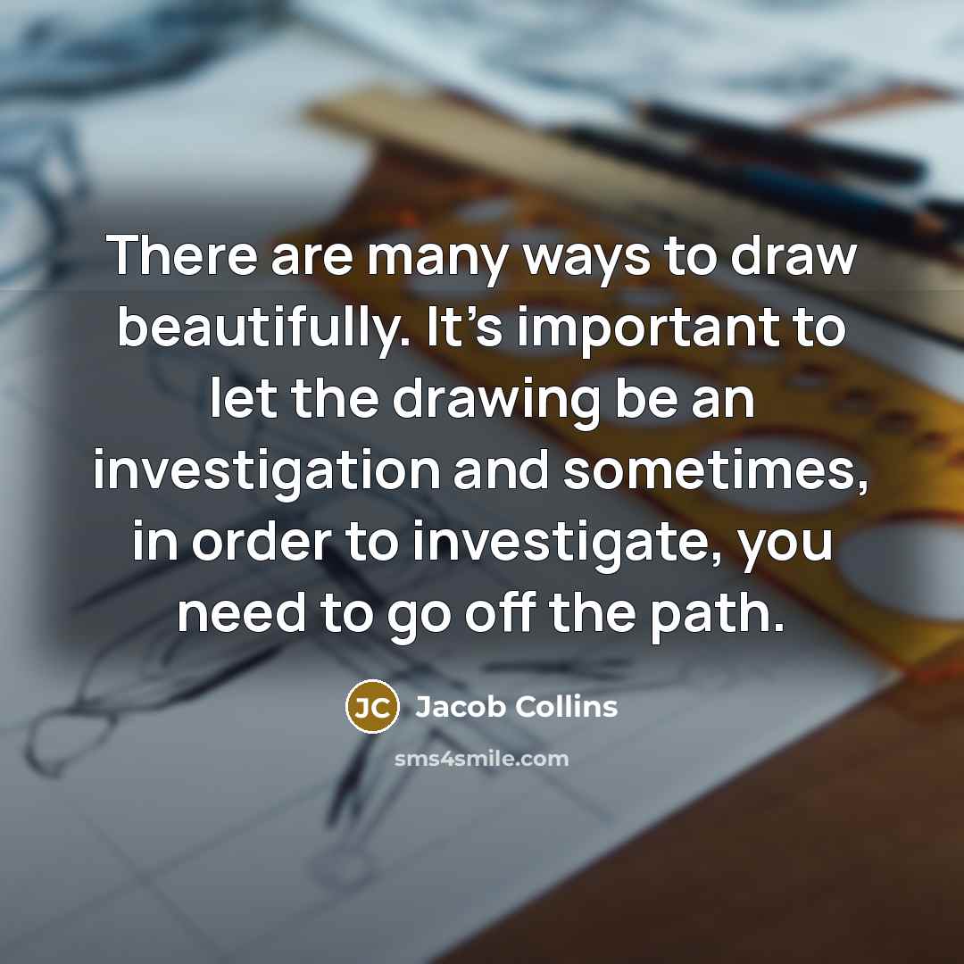 “There are many ways to draw beautifully. It's important to…” quote by Jacob Collins