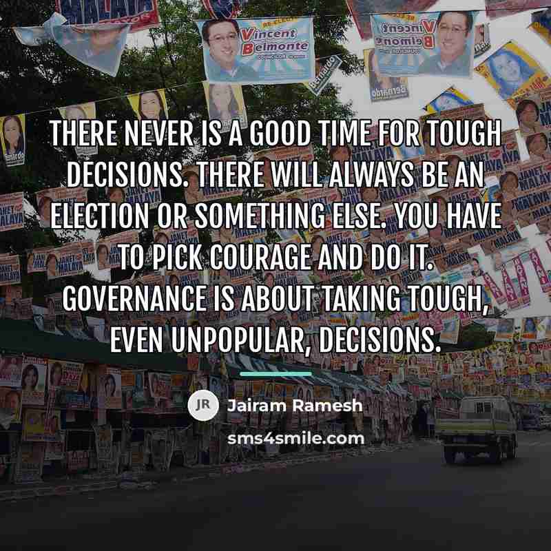 “There never is a good time for tough decisions. There…” quote by Jairam Ramesh