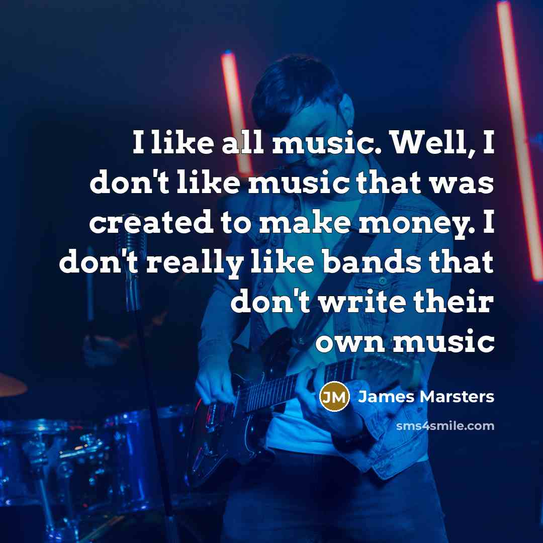 “I like all music. Well, I don't like music that…” quote by James Marsters