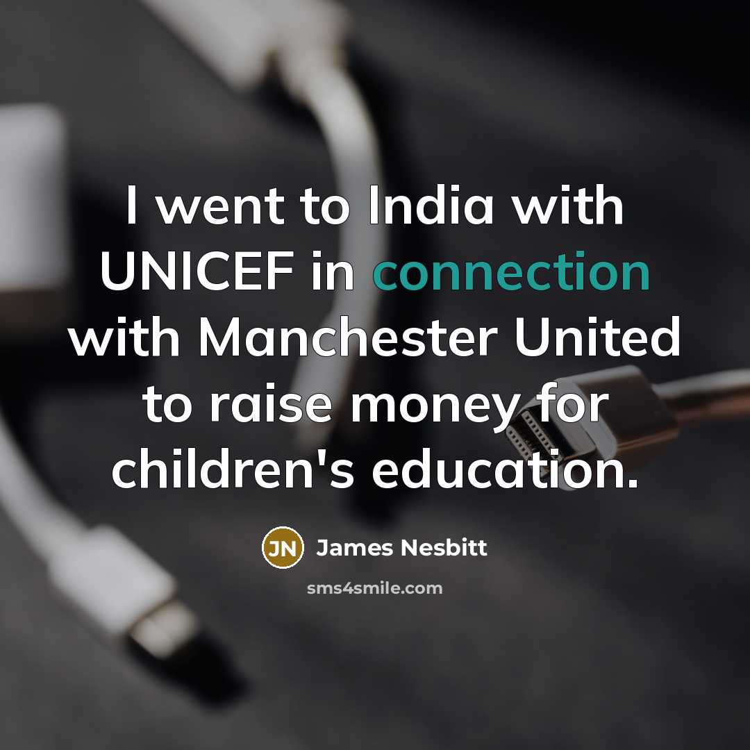 “I went to India with UNICEF in connection with Manchester…” quote by James Nesbitt