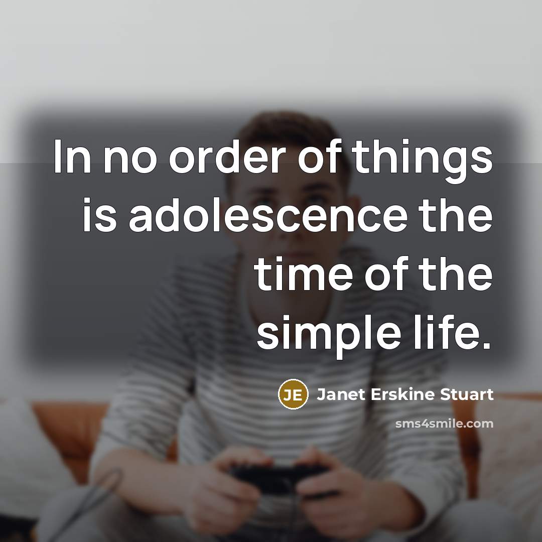 “In no order of things is adolescence the time of…” quote by Janet Erskine Stuart