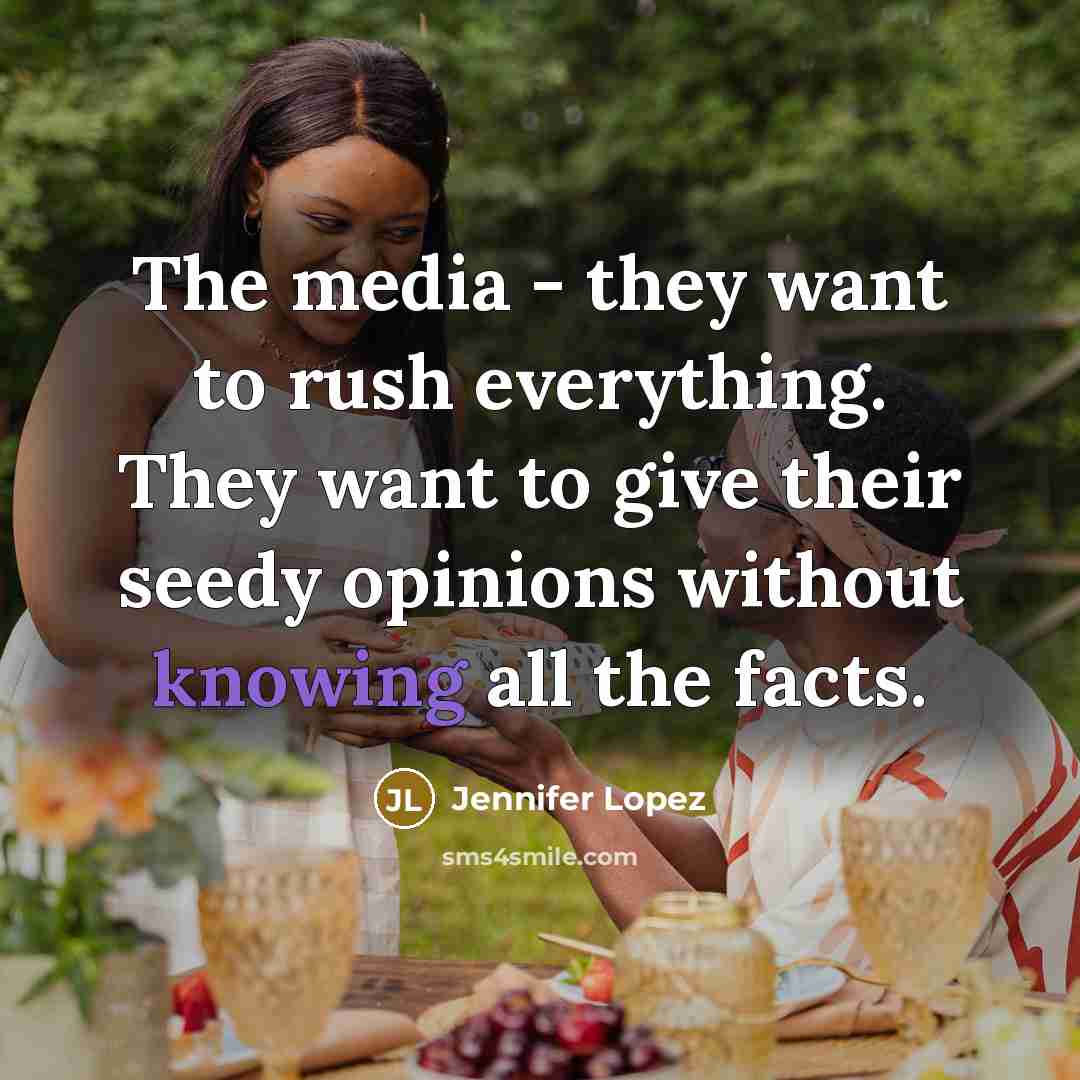 “The media - they want to rush everything. They want…” quote by Jennifer Lopez