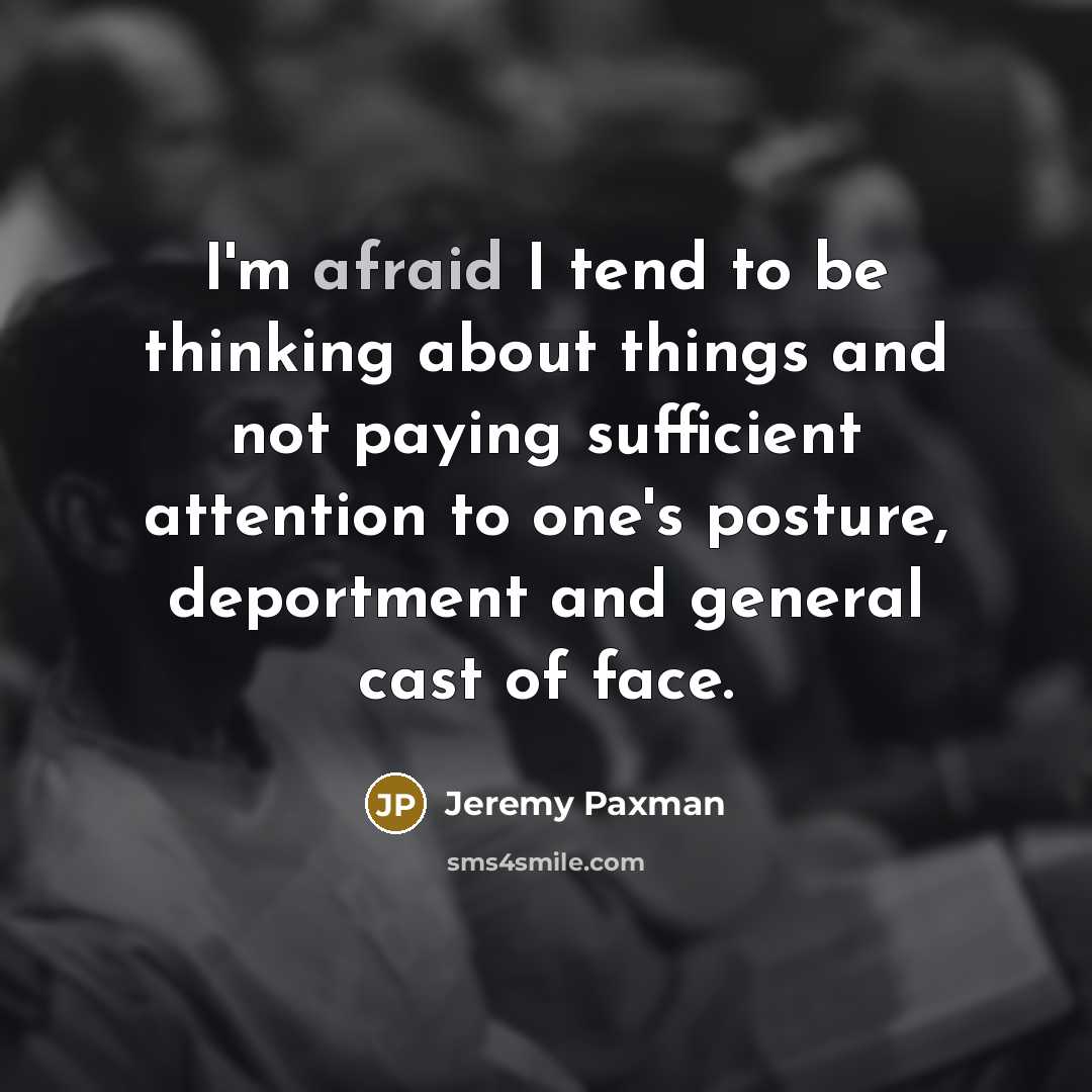 “I'm afraid I tend to be thinking about things and…” quote by Jeremy Paxman