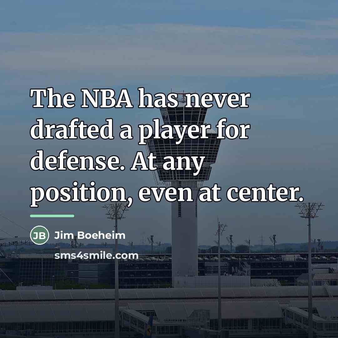 “The NBA has never drafted a player for defense. At…” quote by Jim Boeheim