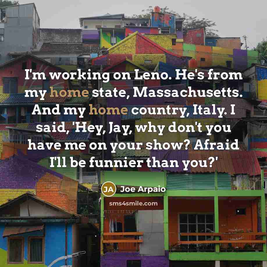 “I'm working on Leno. He's from my home state, Massachusetts.…” quote by Joe Arpaio