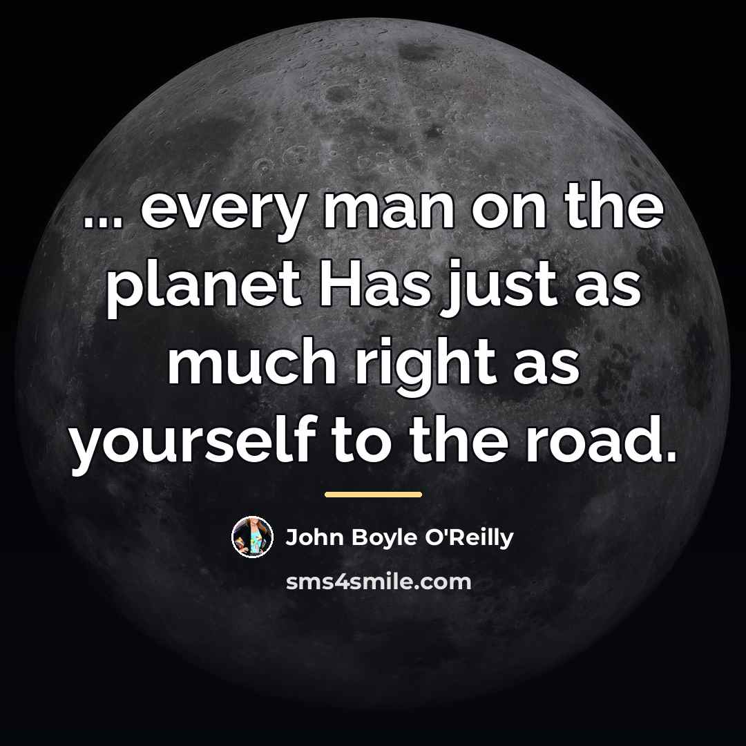 “... every man on the planet Has just as much…” quote by John Boyle O'Reilly