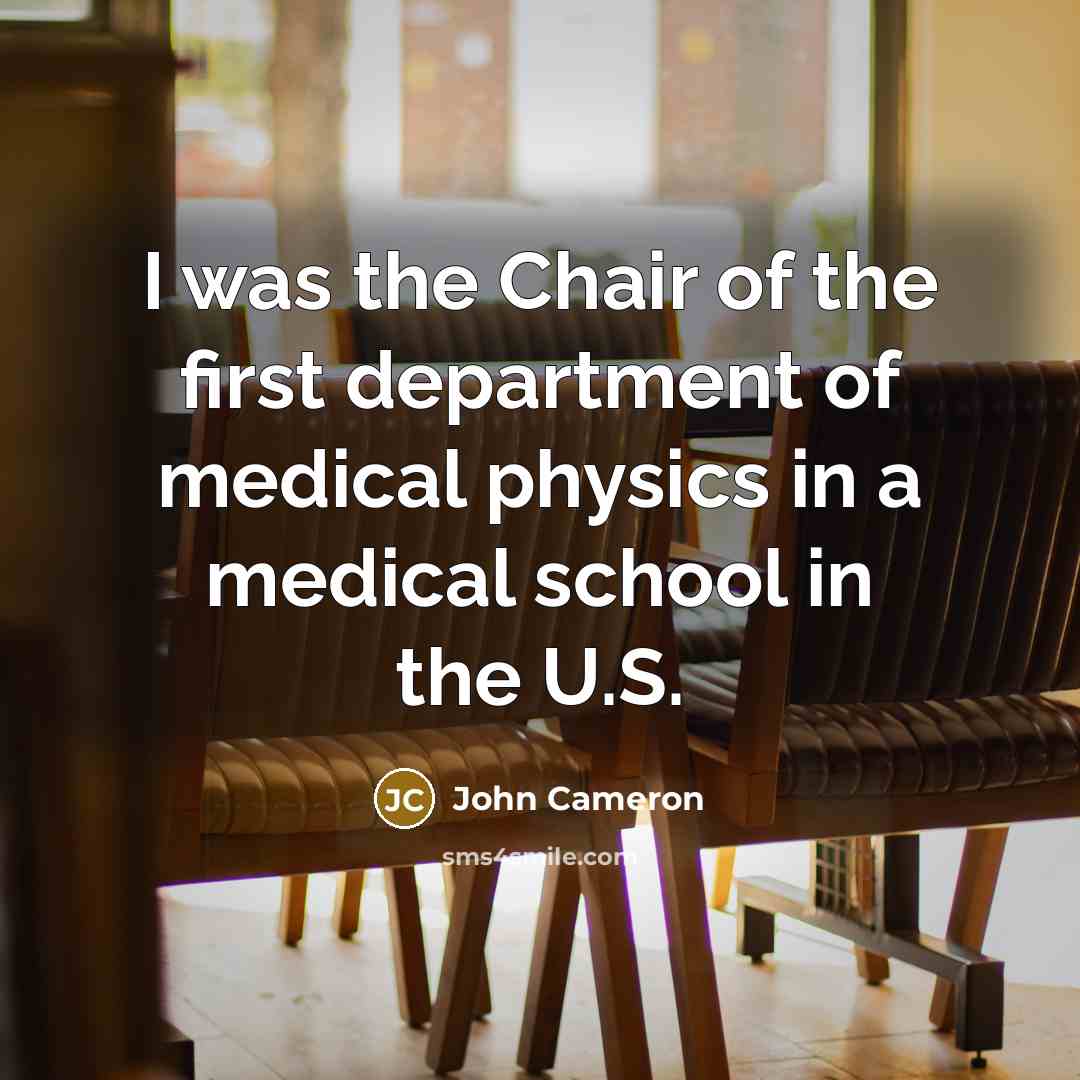 “I was the Chair of the first department of medical…” quote by John Cameron