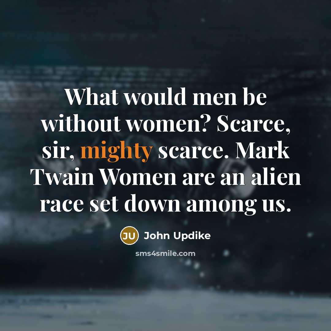 “What would men be without women? Scarce, sir, mighty scarce.…” quote by John Updike