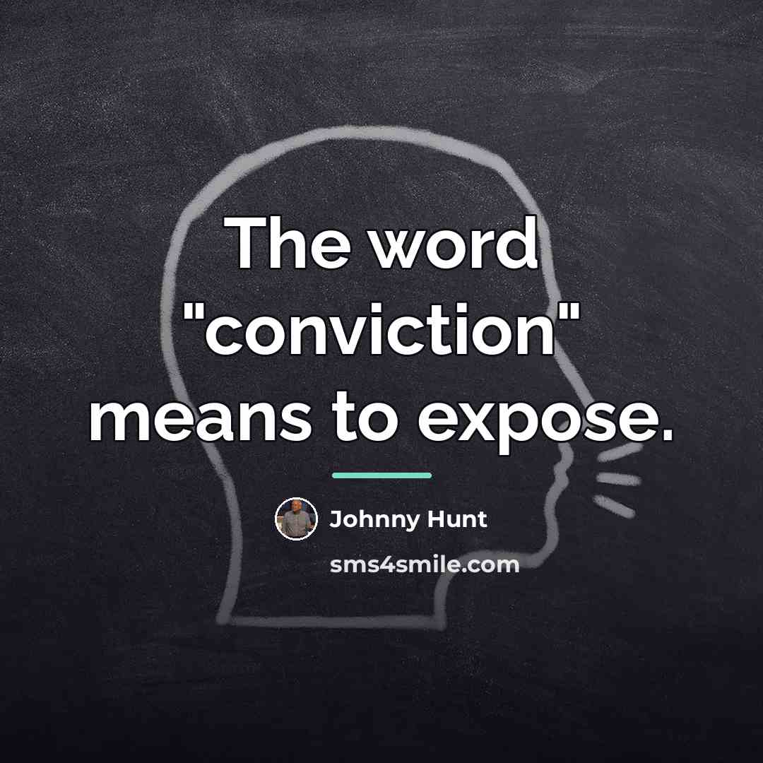 “The word "conviction" means to expose.…” quote by Johnny Hunt